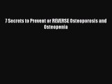 Read 7 Secrets to Prevent or REVERSE Osteoporosis and Osteopenia PDF Online