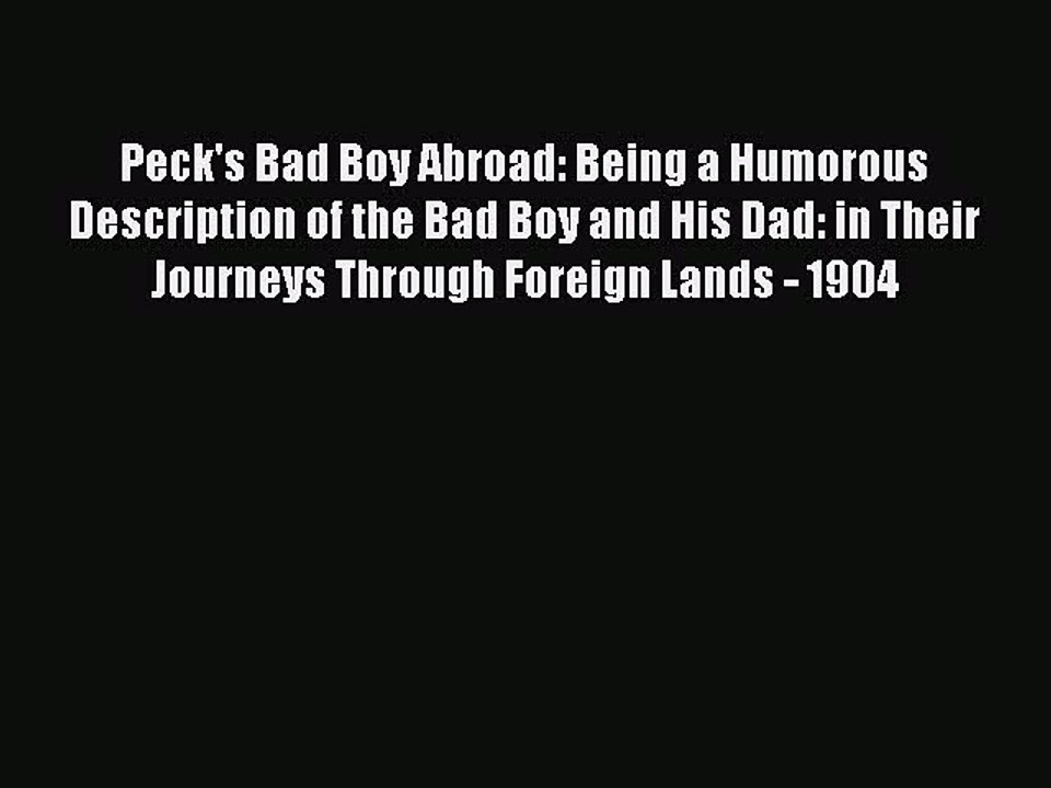 Download Peck's Bad Boy Abroad: Being a Humorous Description of the Bad Boy and His Dad: in