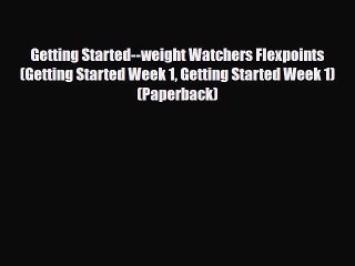 Read ‪Getting Started--weight Watchers Flexpoints (Getting Started Week 1 Getting Started Week