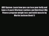 PDF ABS System: Learn how you can lose your belly and have a 6 pack (Workout routines and Nutrition)