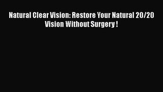 Read Natural Clear Vision: Restore Your Natural 20/20 Vision Without Surgery ! Ebook Free