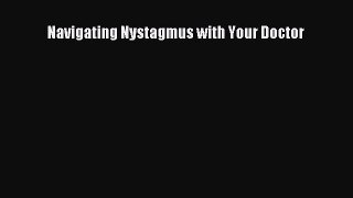 Read Navigating Nystagmus with Your Doctor Ebook Free