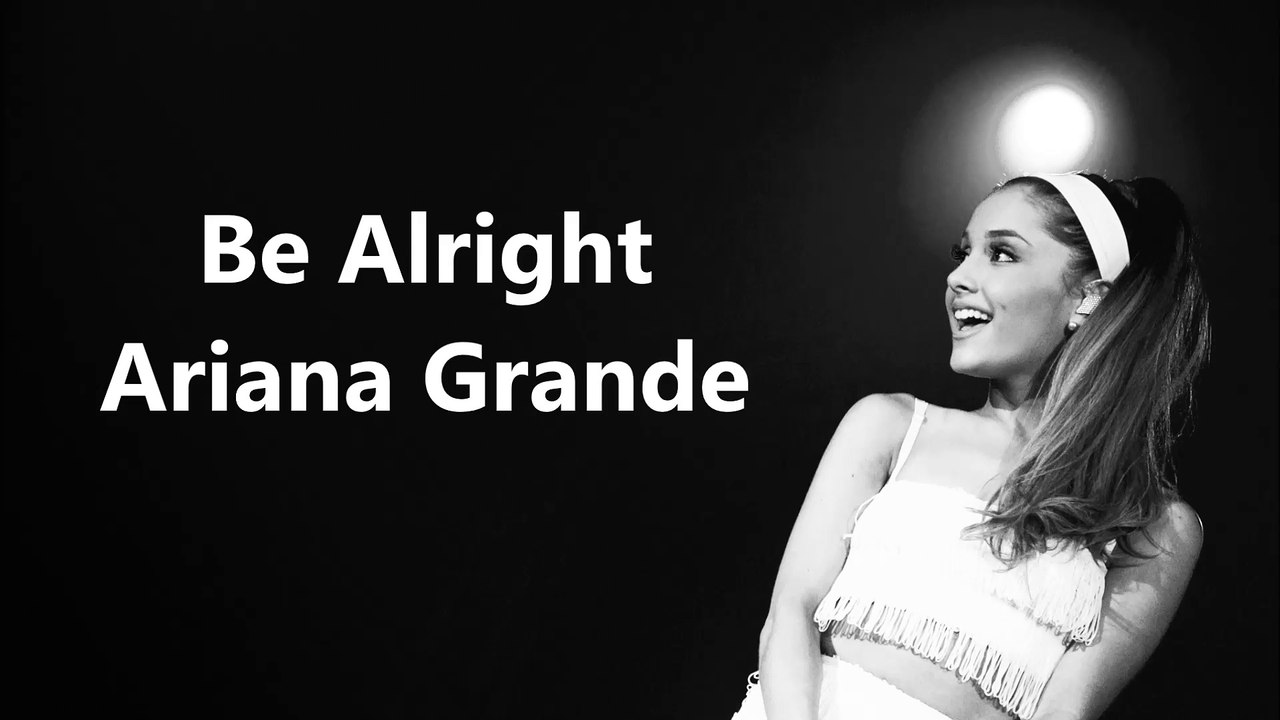 Ariana Grande - Be Alright (Lyrics On Screen)