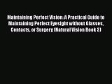 Read Maintaining Perfect Vision: A Practical Guide to Maintaining Perfect Eyesight without