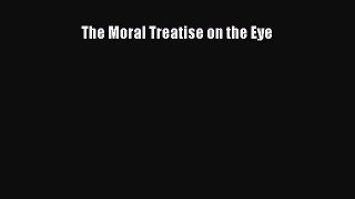 Download The Moral Treatise on the Eye Ebook Free