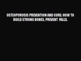 Read OSTEOPOROSIS PREVENTION AND CURE: HOW TO BUILD STRONG BONES PREVENT  FALLS PDF Free