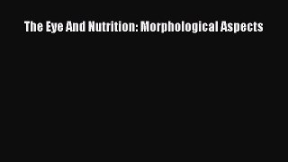 Read The Eye And Nutrition: Morphological Aspects Ebook Free