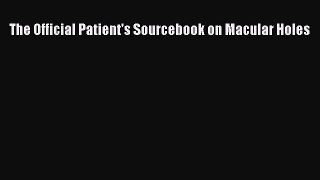 Read The Official Patient's Sourcebook on Macular Holes Ebook Free