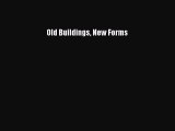 Download Old Buildings New Forms Free Books