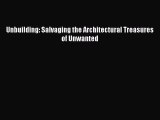Download Unbuilding: Salvaging the Architectural Treasures of Unwanted Free Books