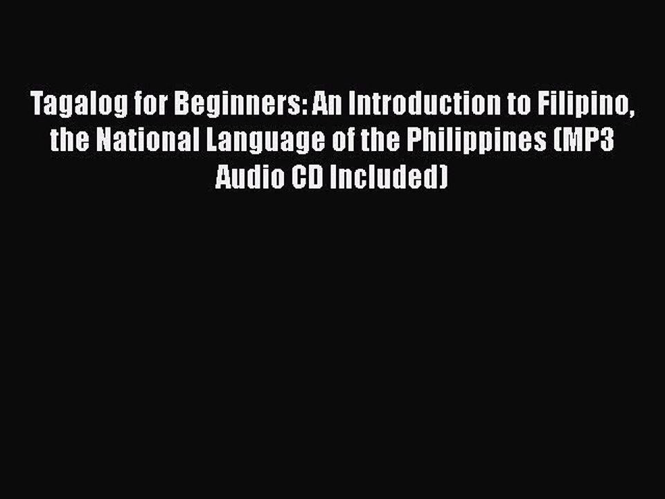 PDF Tagalog for Beginners: An Introduction to Filipino the National Language of the Philippines