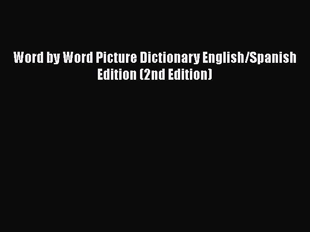 Pdf Word By Word Picture Dictionary English Spanish Edition 2nd Edition Free Books Video Dailymotion