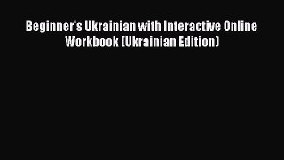 PDF Beginner's Ukrainian with Interactive Online Workbook (Ukrainian Edition)  Read Online