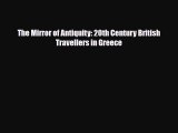 Download The Mirror of Antiquity: 20th Century British Travellers in Greece Read Online