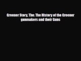 PDF Greener Story The: The History of the Greener gunmakers and their Guns PDF Book Free