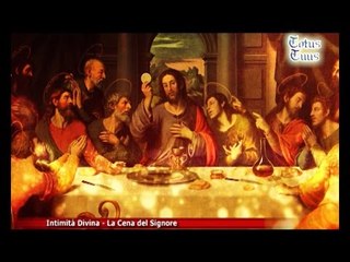 Totus Tuus | Intimità Divina - "La Cena del Signore"