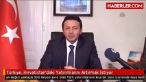 Türkiye, Hırvatistan'daki Yatırımlarını Artırmak İstiyor