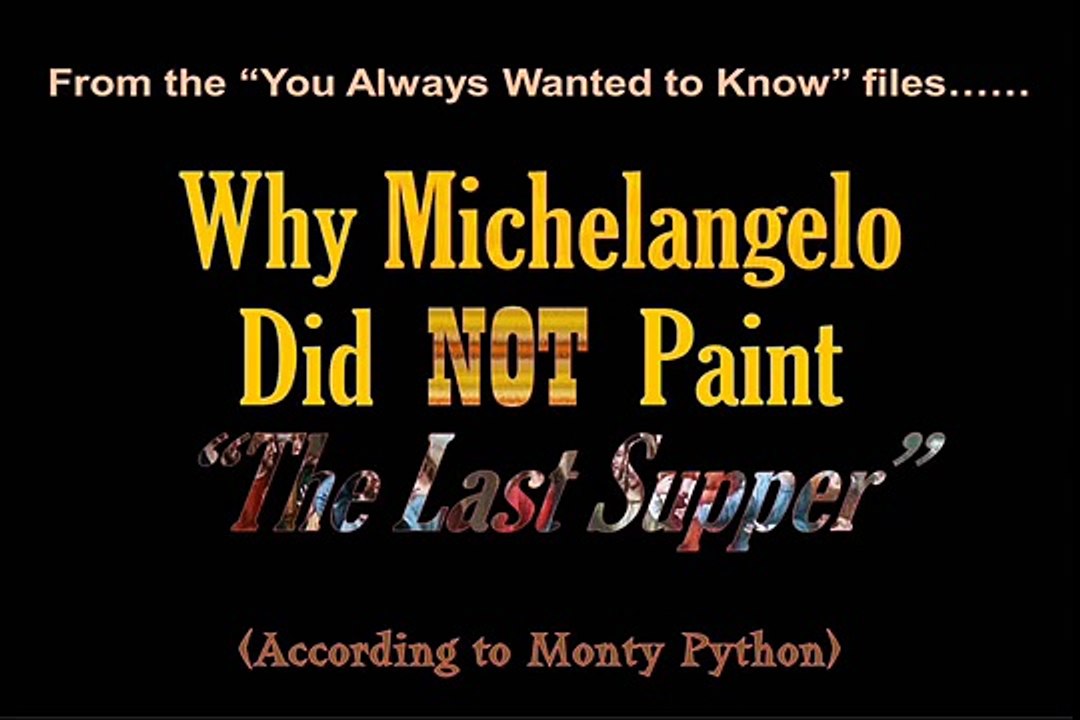 Why Michelangelo Didn't Paint the Last Supper-Monty Python