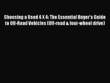 Read Choosing a Used 4 X 4: The Essential Buyer's Guide to Off-Road Vehicles (Off-road & four-wheel