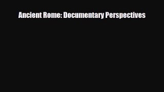 PDF Ancient Rome: Documentary Perspectives Free Books