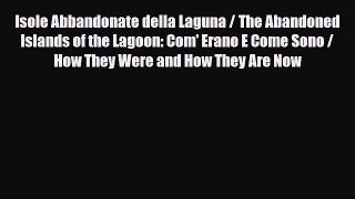 Download Isole Abbandonate della Laguna / The Abandoned Islands of the Lagoon: Com' Erano E