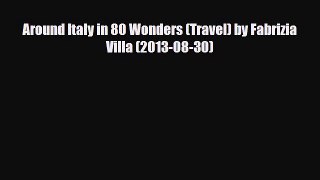 Download Around Italy in 80 Wonders (Travel) by Fabrizia Villa (2013-08-30) Read Online