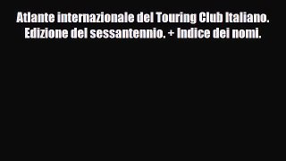 PDF Atlante internazionale del Touring Club Italiano. Edizione del sessantennio. + Indice dei