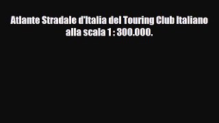 Download Atlante Stradale d'Italia del Touring Club Italiano alla scala 1 : 300.000. Ebook