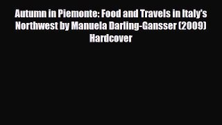 Download Autumn in Piemonte: Food and Travels in Italy's Northwest by Manuela Darling-Gansser