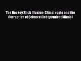 Read The Hockey Stick Illusion: Climategate and the Corruption of Science (Independent Minds)