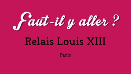 "Faut-il y aller ?" - Relais Louis XIII