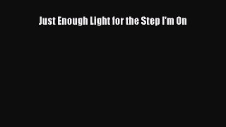 Read Just Enough Light for the Step I'm On PDF Free