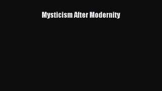 Read Mysticism After Modernity Ebook Free