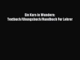 Read Ein Kurs in Wundern: Textbuch/Ubungsbuch/Handbuch Fur Lehrer PDF Free