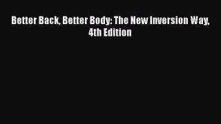 [PDF] Better Back Better Body: The New Inversion Way 4th Edition [Read] Online