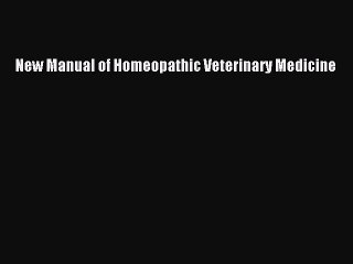 [PDF] New Manual of Homeopathic Veterinary Medicine [Download] Full Ebook