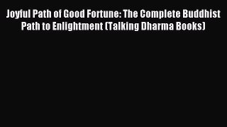 Read Joyful Path of Good Fortune: The Complete Buddhist Path to Enlightment (Talking Dharma