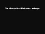 Read The Silence of God: Meditations on Prayer Ebook Free