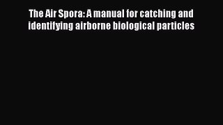 [PDF] The Air Spora: A manual for catching and identifying airborne biological particles [Download]