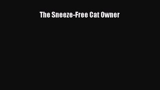 [PDF] The Sneeze-Free Cat Owner [Download] Online