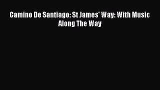 Read Camino De Santiago: St James' Way: With Music Along The Way Ebook Online