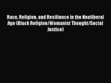 Read Race Religion and Resilience in the Neoliberal Age (Black Religion/Womanist Thought/Social