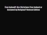 Read Free Indeed?: Are Christians Free Indeed or Enslaved by Religion? Revised Edition Ebook