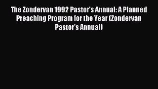 Read The Zondervan 1992 Pastor's Annual: A Planned Preaching Program for the Year (Zondervan
