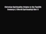 Read Christian Spirituality: Origins to the Twelfth Century v.1 (World Spirituality) (Vol 1)