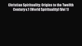 Read Christian Spirituality: Origins to the Twelfth Century v.1 (World Spirituality) (Vol 1)