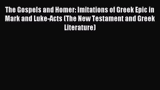 Read The Gospels and Homer: Imitations of Greek Epic in Mark and Luke-Acts (The New Testament