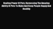 PDF Healing Power Of Pets: Harnessing The Amazing Ability Of Pets To Make And Keep People Happy