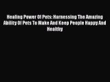 PDF Healing Power Of Pets: Harnessing The Amazing Ability Of Pets To Make And Keep People Happy