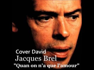 Jacques Brel - Quand on a que l'amour Cover David
